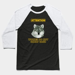 Wolves Do Not Carry Cash Baseball T-Shirt